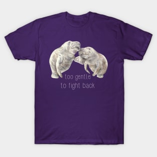 Manatees: too gentle to fight back T-Shirt